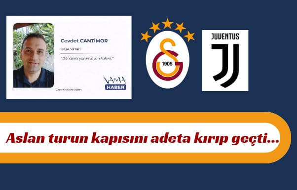 Cevdet CANTİMOR Galatasaray - Juventus maç sonu değerlendirmesi.