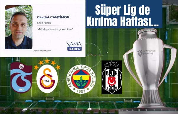 Cevdet CANTİMOR Süper Lig Maç Haftası Derbi Analizi.