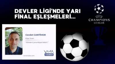Cevdet CANTİMOR, Şampiyonlar Ligi Çeyrek Final ikinci maçları ve Yarı