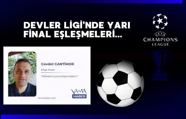 Cevdet CANTİMOR, Şampiyonlar Ligi Çeyrek Final ikinci maçları ve Yarı